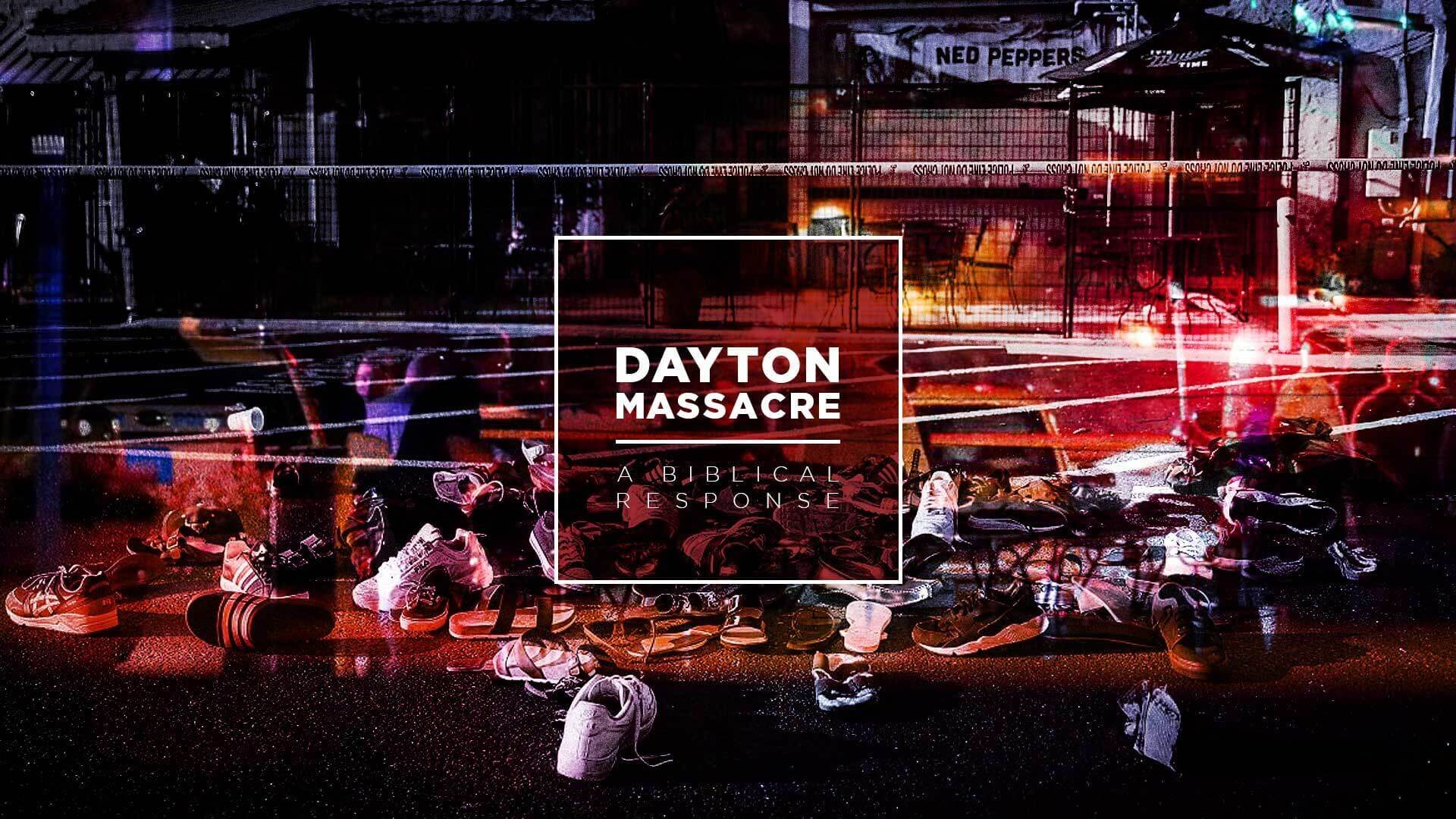 Dayton Massacre: A Biblical Response