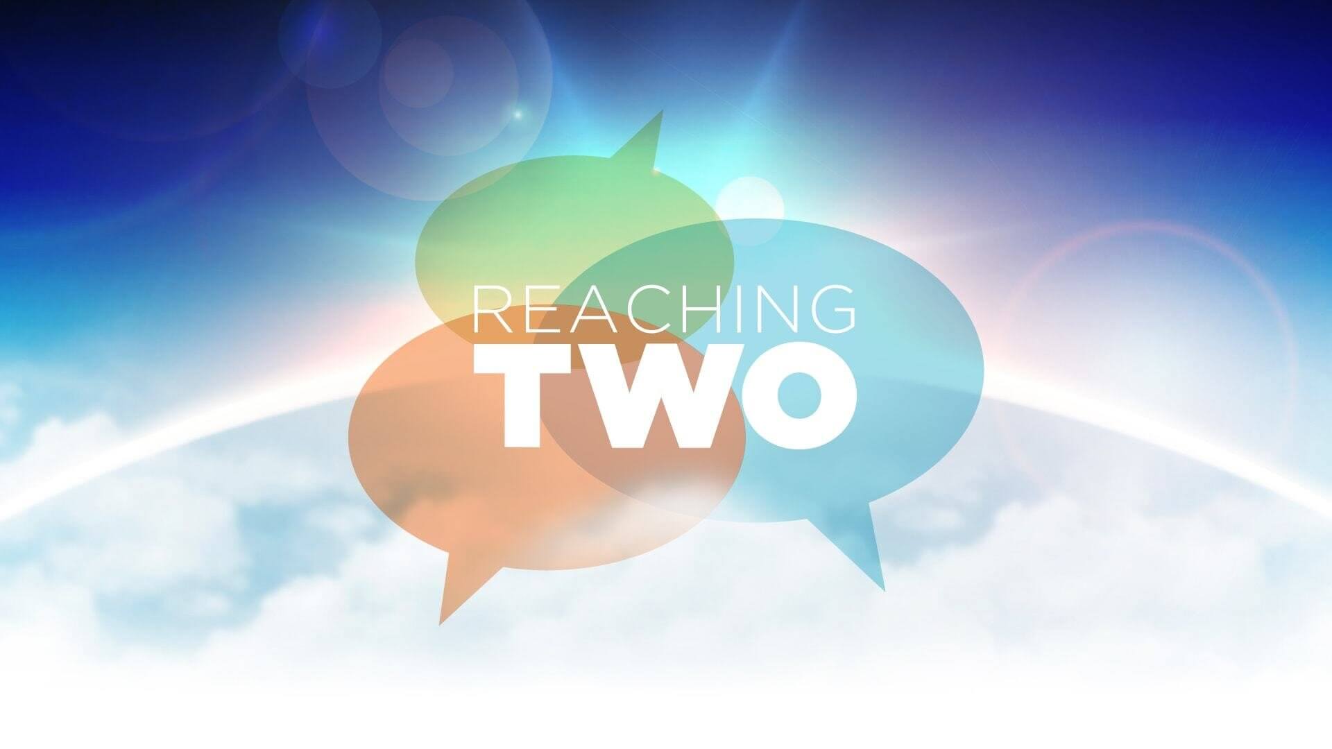 Reaching Two